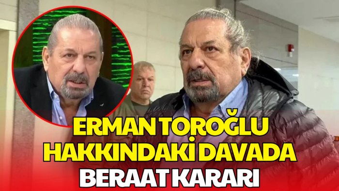 Erman Toroğlu Hakkında Beraat Kararı